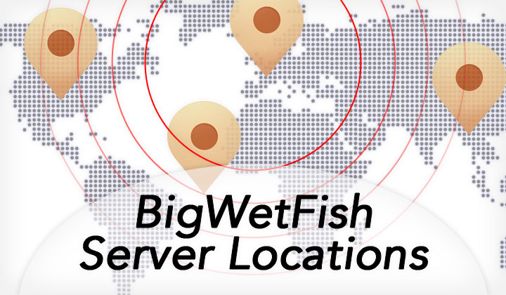 BigWetFish Server Locations