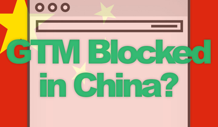 GTM Blocked in China